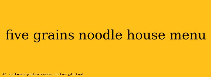 five grains noodle house menu