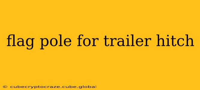flag pole for trailer hitch