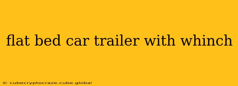 flat bed car trailer with whinch