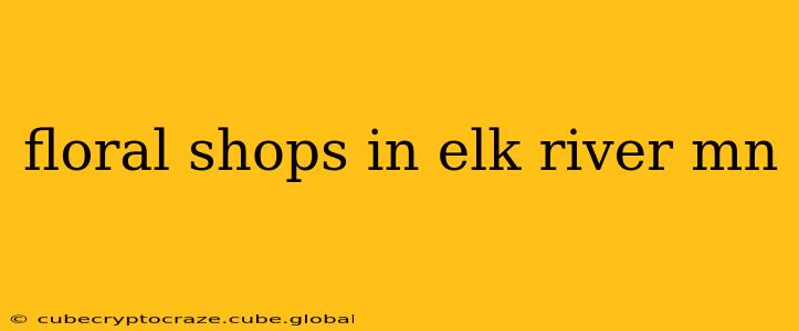 floral shops in elk river mn