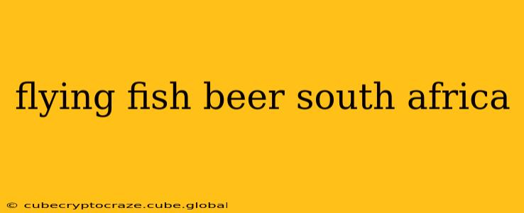 flying fish beer south africa