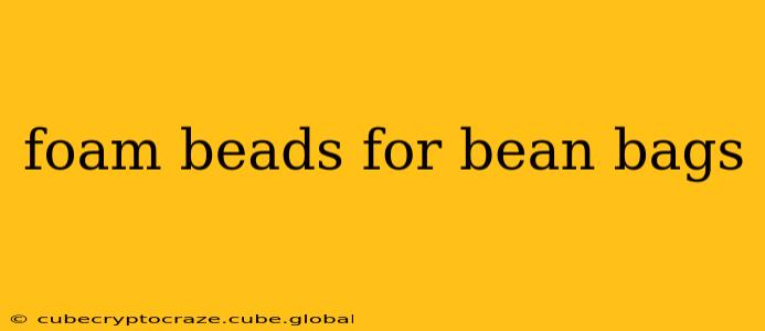 foam beads for bean bags