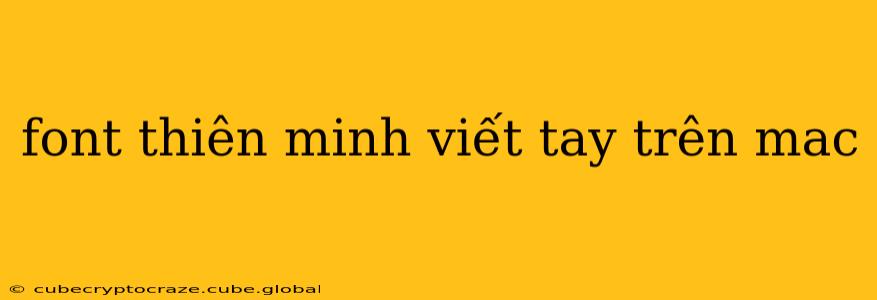 font thiên minh viết tay trên mac