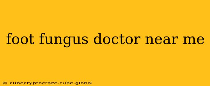 foot fungus doctor near me