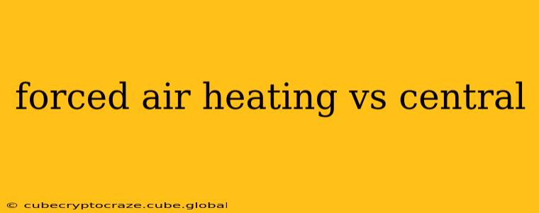 forced air heating vs central