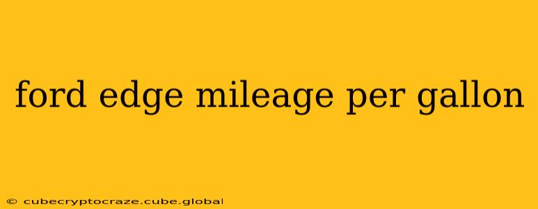 ford edge mileage per gallon