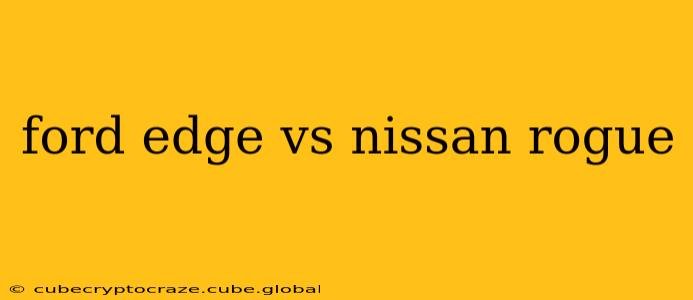 ford edge vs nissan rogue