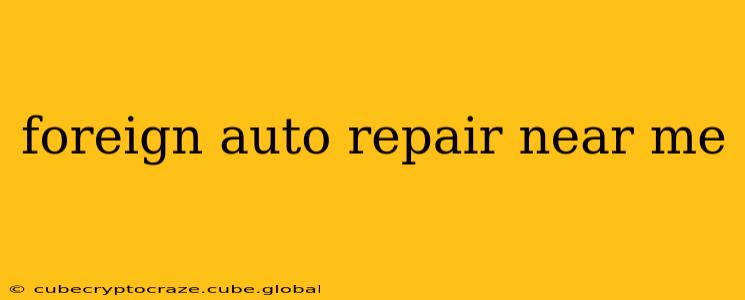foreign auto repair near me