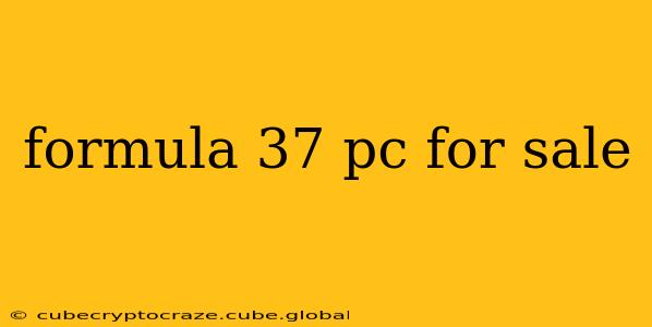 formula 37 pc for sale