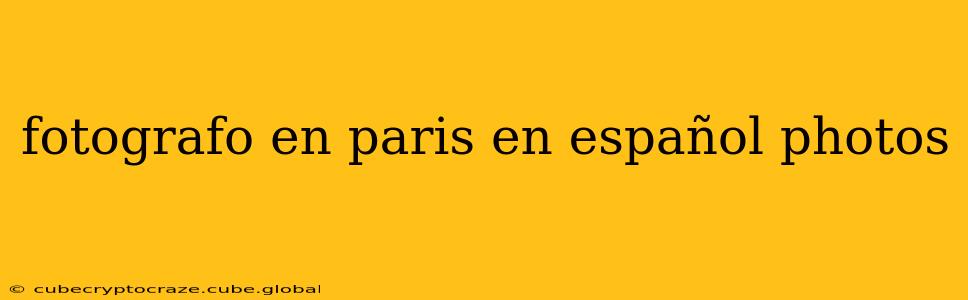 fotografo en paris en español photos