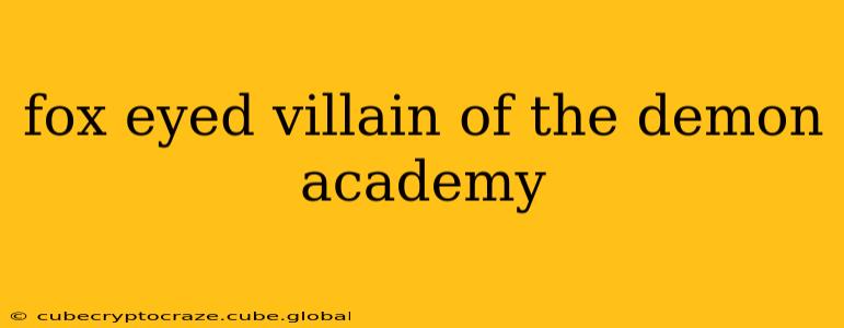 fox eyed villain of the demon academy