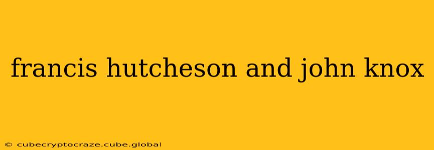 francis hutcheson and john knox