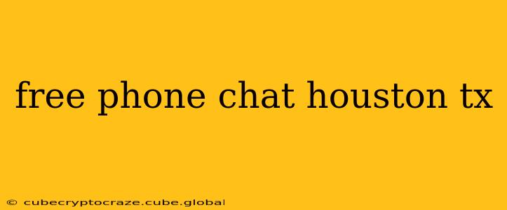 free phone chat houston tx