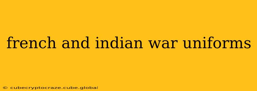 french and indian war uniforms