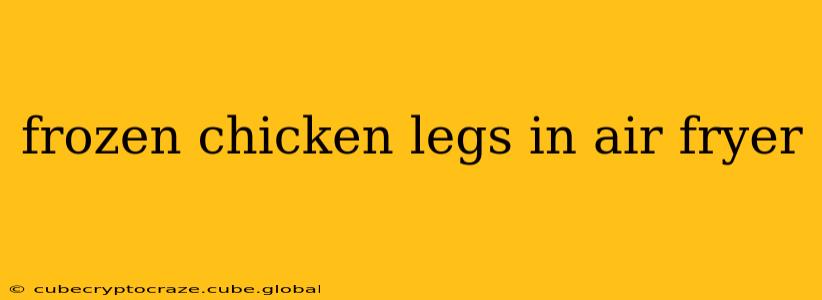 frozen chicken legs in air fryer