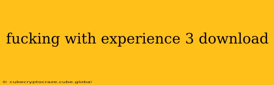 fucking with experience 3 download