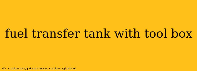fuel transfer tank with tool box