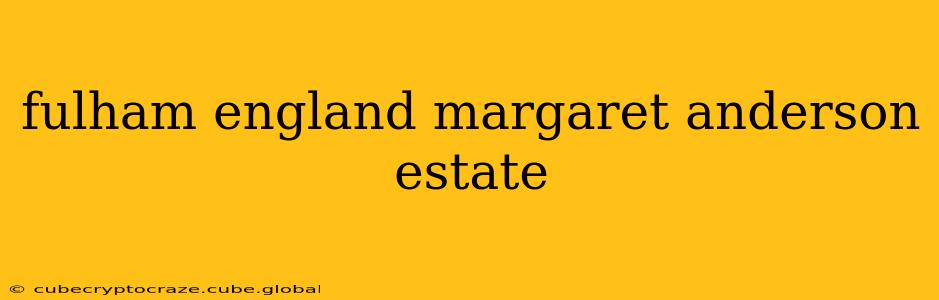 fulham england margaret anderson estate
