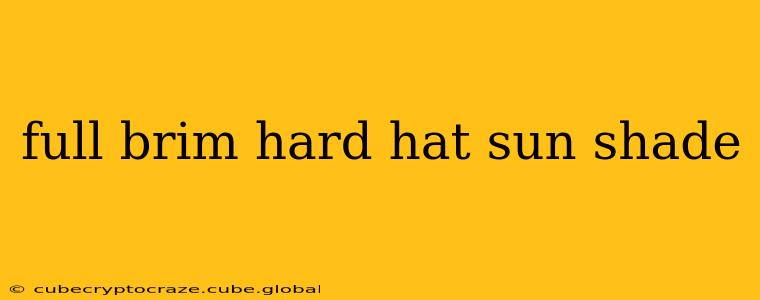 full brim hard hat sun shade
