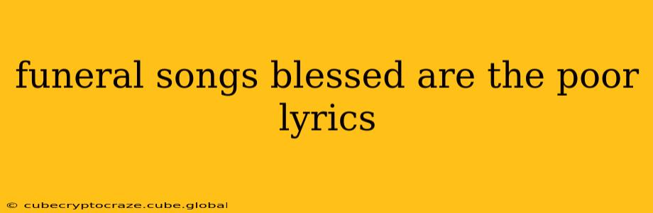 funeral songs blessed are the poor lyrics