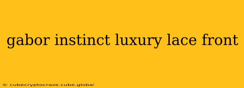 gabor instinct luxury lace front