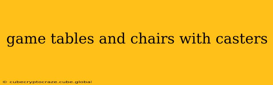 game tables and chairs with casters