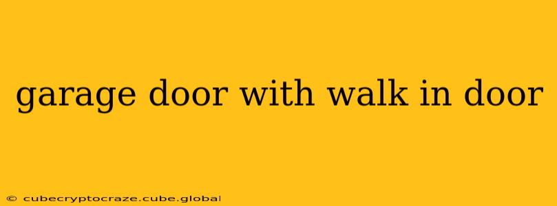garage door with walk in door