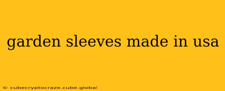 garden sleeves made in usa