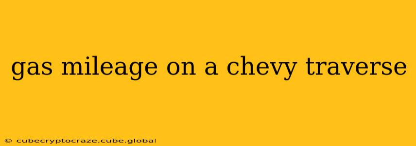gas mileage on a chevy traverse