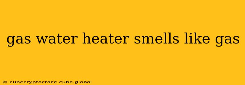 gas water heater smells like gas