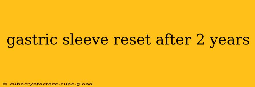 gastric sleeve reset after 2 years