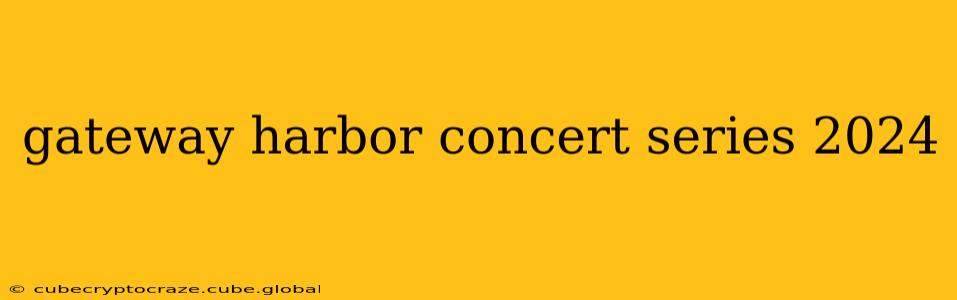 gateway harbor concert series 2024