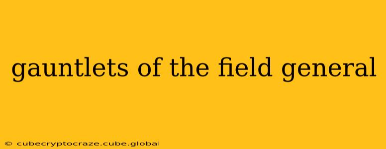 gauntlets of the field general
