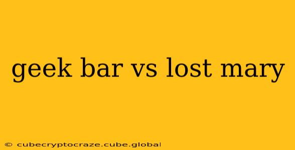 geek bar vs lost mary