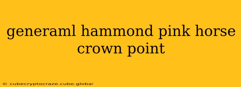 generaml hammond pink horse crown point