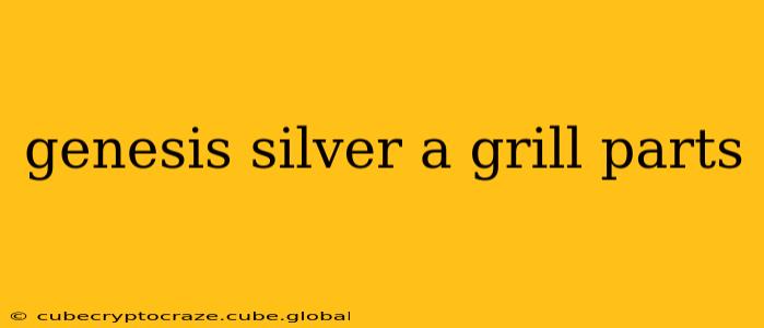 genesis silver a grill parts