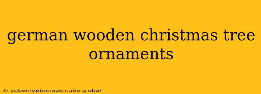 german wooden christmas tree ornaments