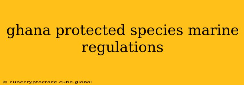 ghana protected species marine regulations