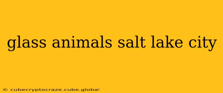 glass animals salt lake city