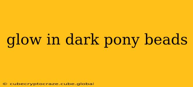 glow in dark pony beads