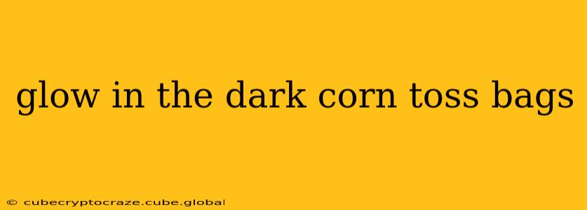glow in the dark corn toss bags