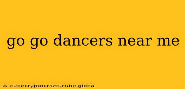 go go dancers near me