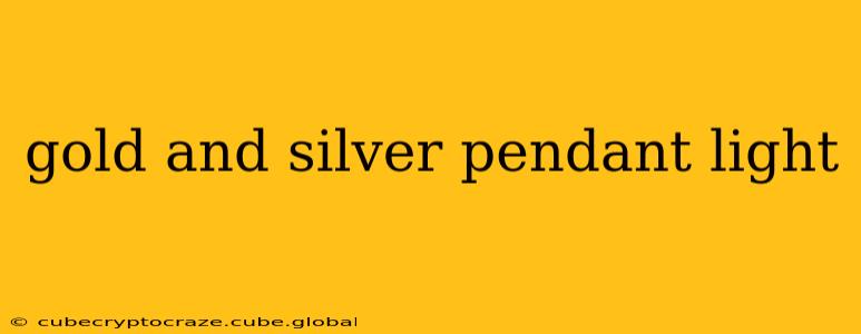 gold and silver pendant light