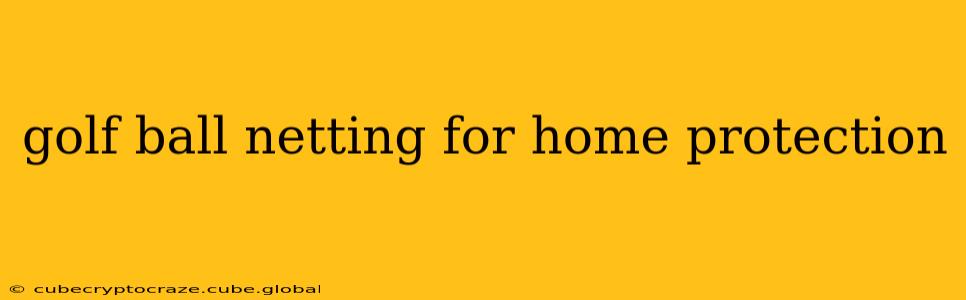 golf ball netting for home protection