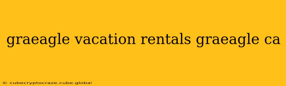 graeagle vacation rentals graeagle ca