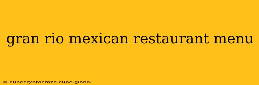 gran rio mexican restaurant menu