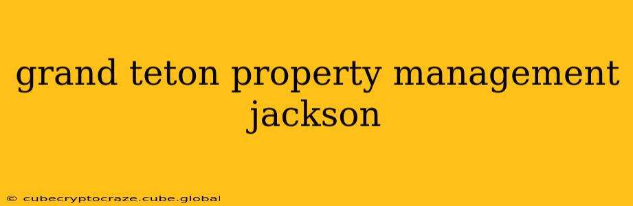 grand teton property management jackson
