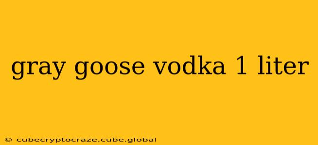 gray goose vodka 1 liter