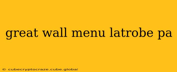 great wall menu latrobe pa