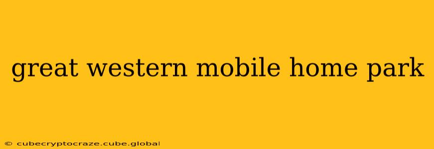 great western mobile home park